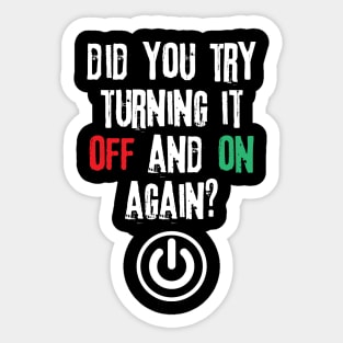 Did You Try Turning It Off And On Again Sticker